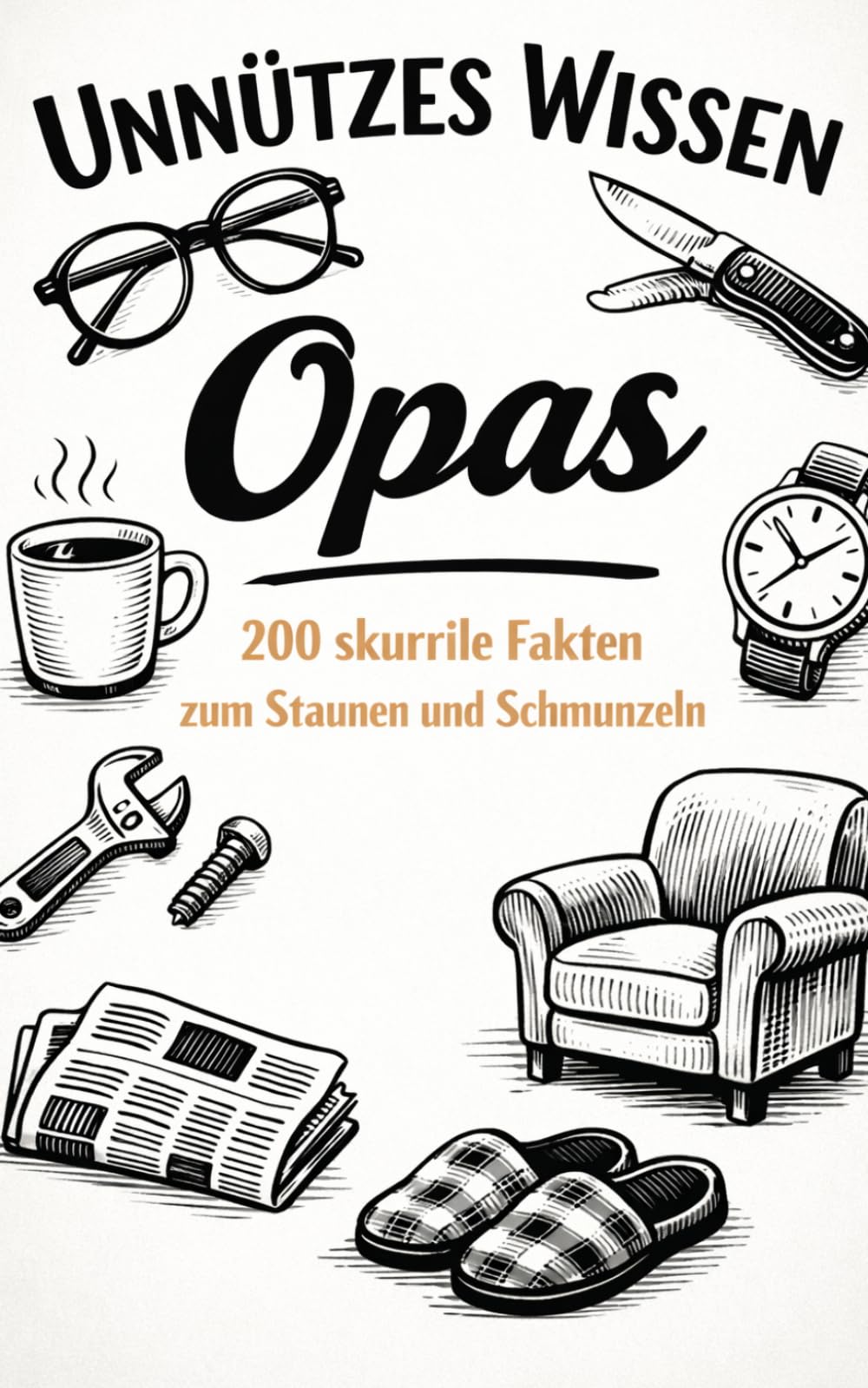Unnützes Wissen Opas: 200 skurrile Fakten zum Schmunzeln und Staunen