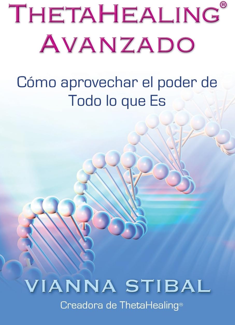 ThetaHealing Avanzado / Advanced ThetaHealing: Cómo Aprovechar El Poder De Todo Lo Que Es Paperback