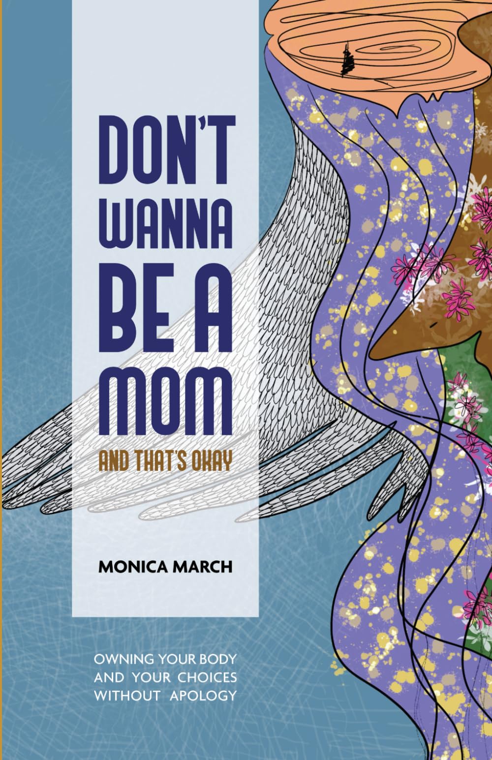 Don't Wanna Be a Mom and That's Okay: Owning your body and your choices without apology