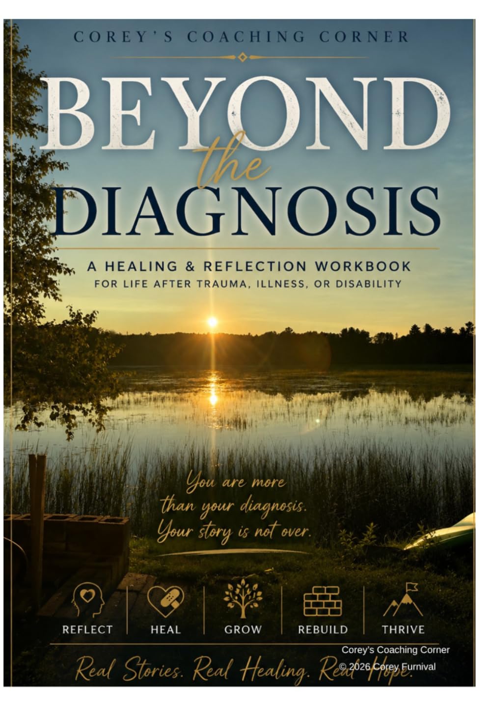 BEYOND THE DIAGNOSIS: A HEALING & REFLECTION WORKBOOK FOR LIFE AFTER TRAUMA, ILLNESS, OR DISABILITY
