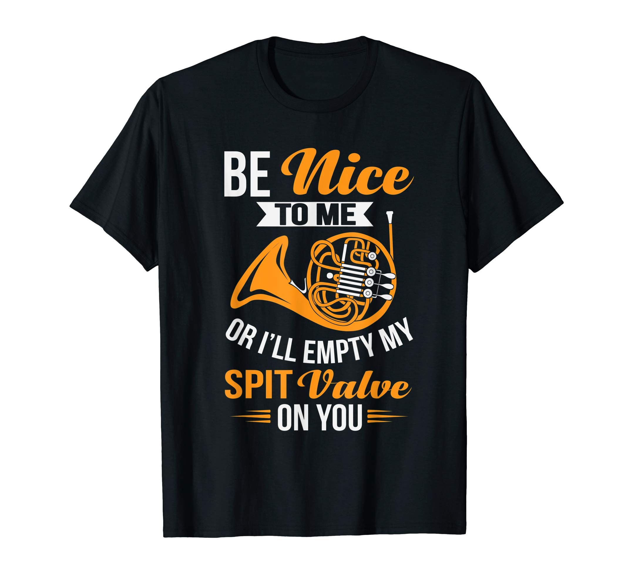 French Horn Instrument TeezBe Nice To Me Or I'll Empty My Spit Valve On You French Horn T-Shirt