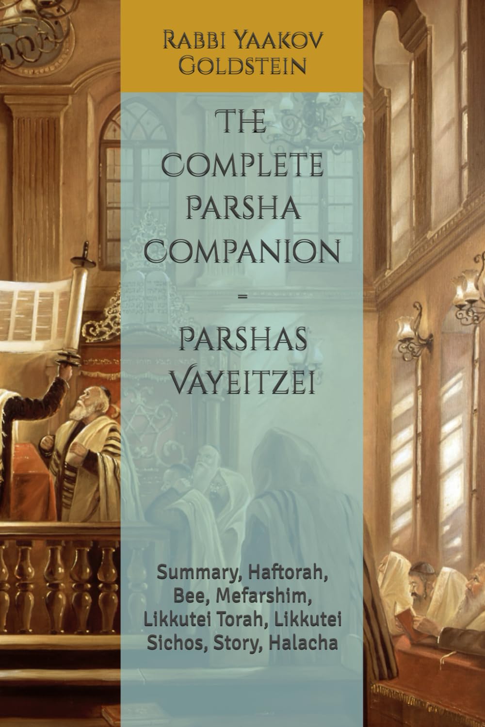 The Complete Parsha Companion - Parshas Vayeitzei: Summary, Haftorah, Bee, Mefarshim, Likkutei Torah, Likkutei Sichos, Story, Halacha