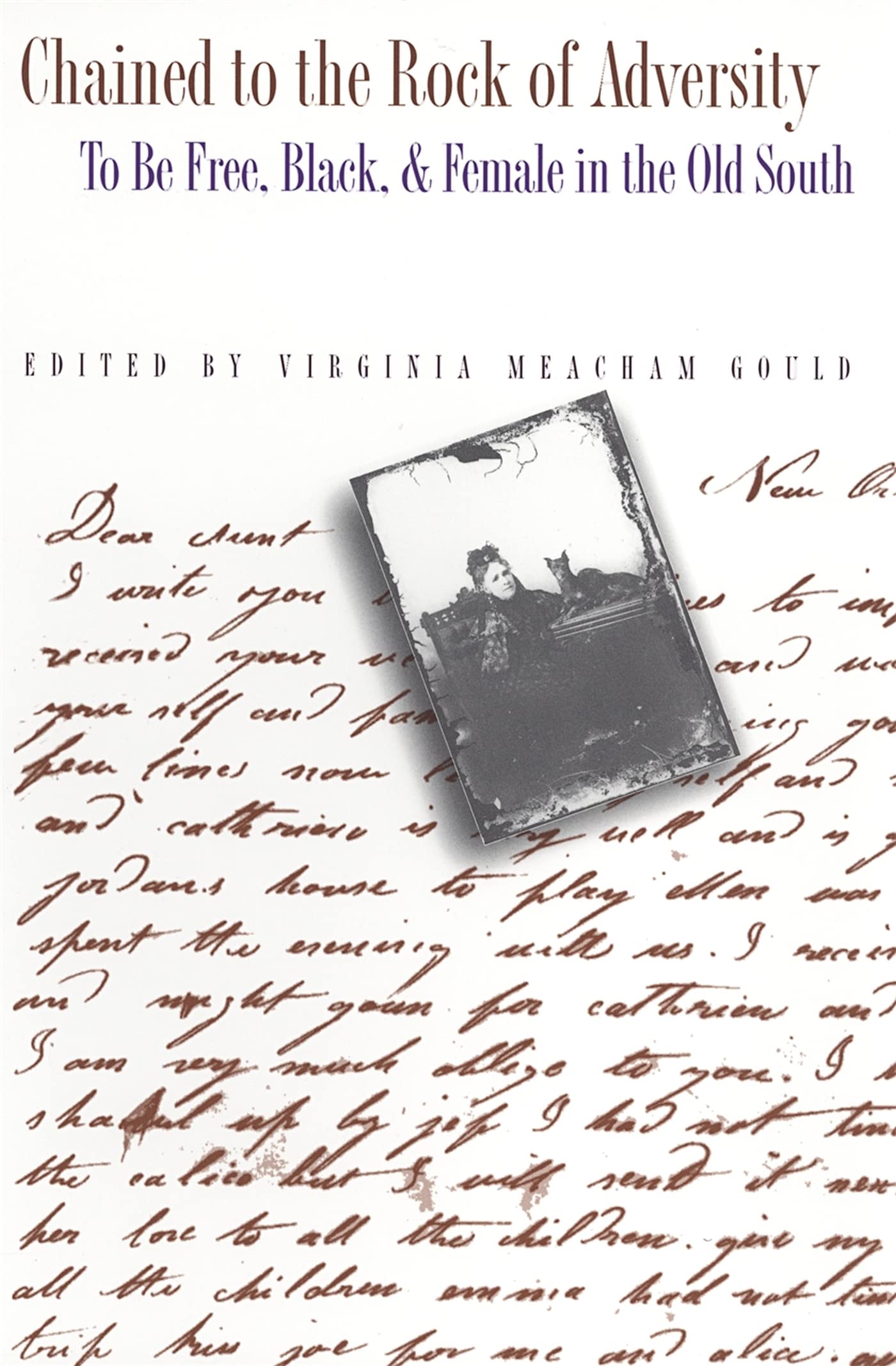 Chained to the Rock of Adversity: To Be Free, Black, and Female in the Old South (Southern Voices from the Past: Women's Letters, Diaries, and Writings)