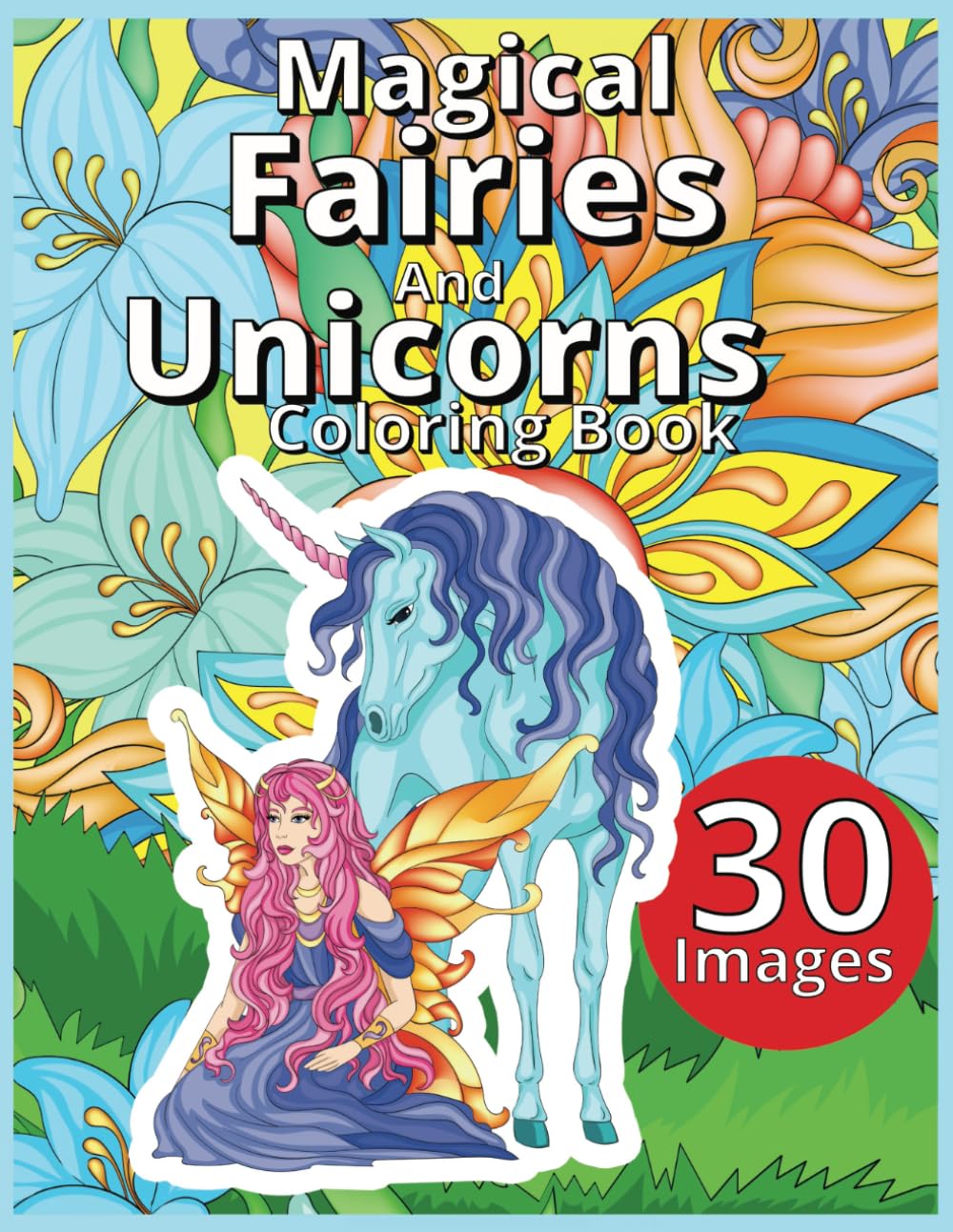 Magical Fairies and Unicorns Coloring Book: Whimsical Fantasy Creatures for Kids and Adults - Perfect for Relaxation and Creativity