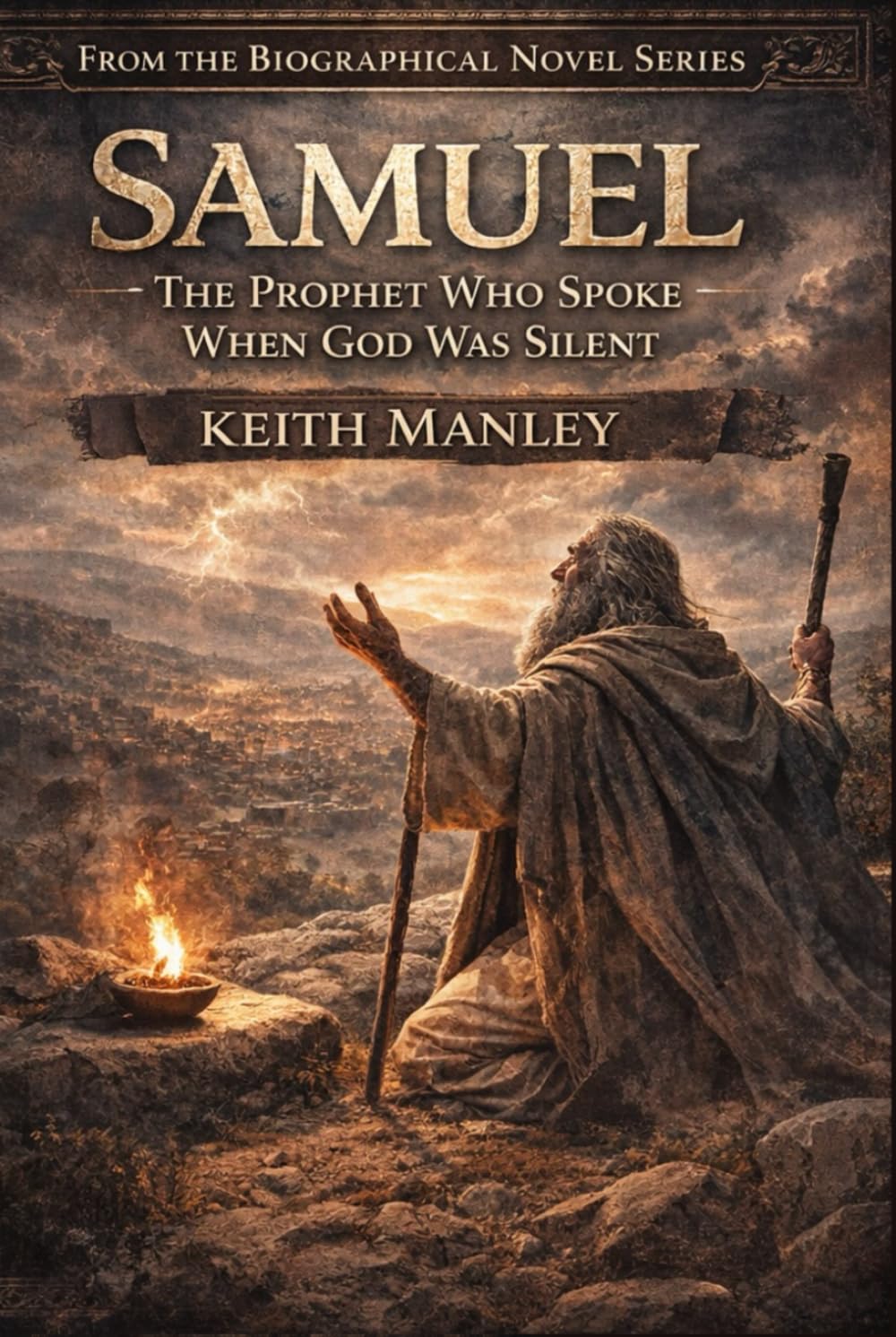 Samel: The Prophet Who Spoke When God Was Silent (The Biographical Novel Series)