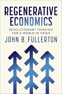 Regenerative Economics: Revolutionary Thinking for a World in Crisis