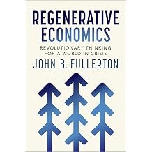 Regenerative Economics Revolutionary Thinking for a World in Crisis