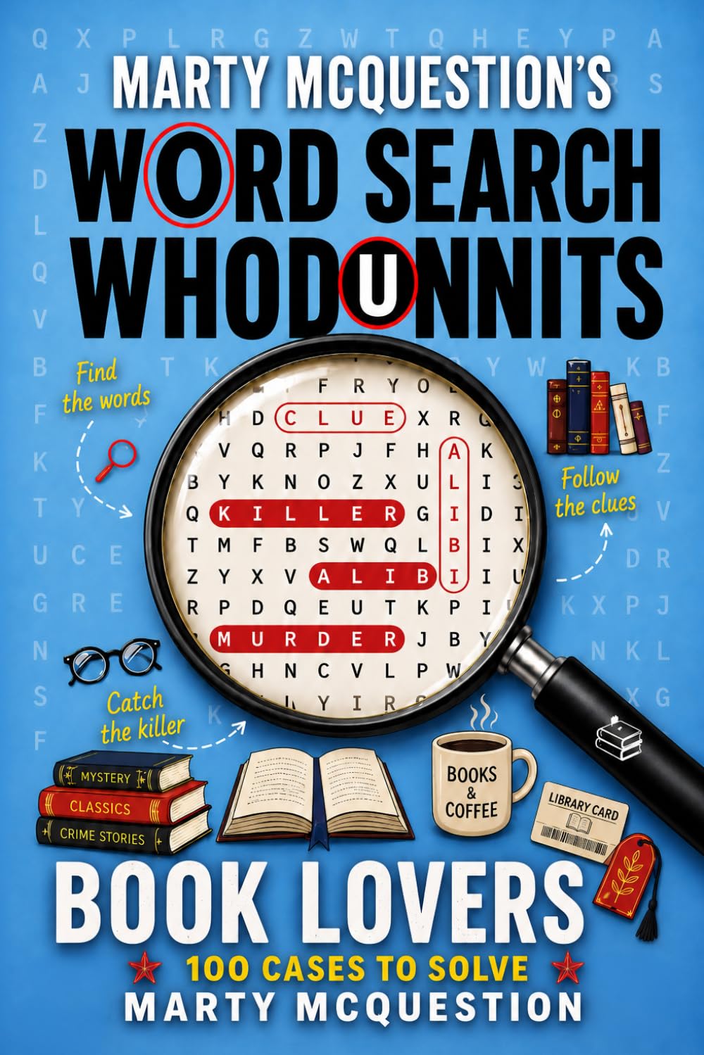 Marty McQuestion’s Word Search Whodunnits: Book Lovers: 100 Murder Mystery Cases to Solve (Catch The Killer)