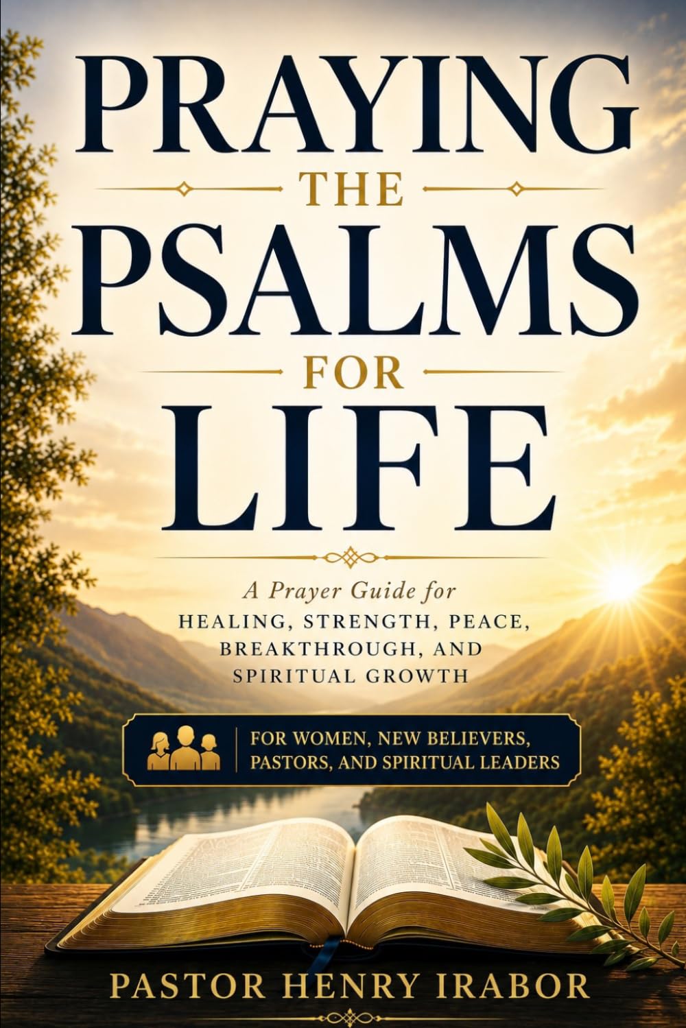 Praying the Psalms for Life: A Prayer Guide for Healing, Peace, Breakthrough, and Spiritual Growth