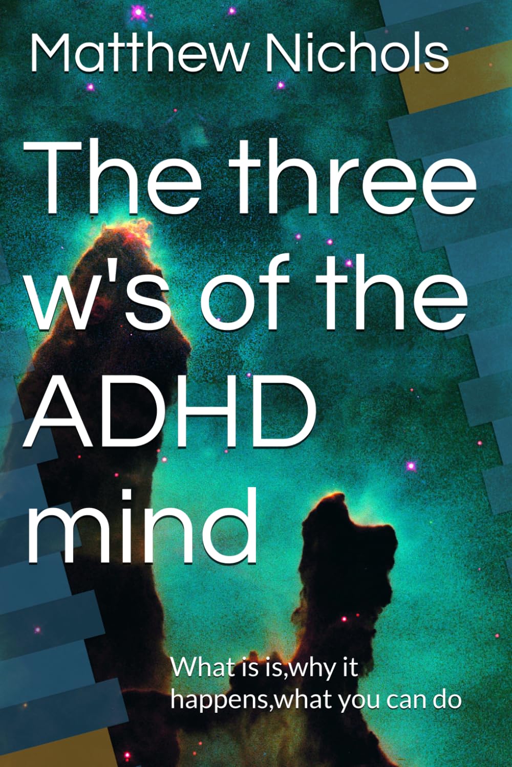 The three w's of the ADHD mind: What is is,why it happens,what you can do (The rabbit hole that is ADHD)