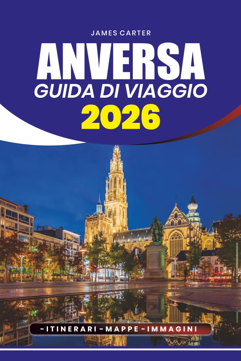 GUIDA DI VIAGGIO ANVERSA 2026: Esplora storia, arte, cultura, festival, gioielli nascosti e consigli pratici per un viaggio senza stress e memorabile
