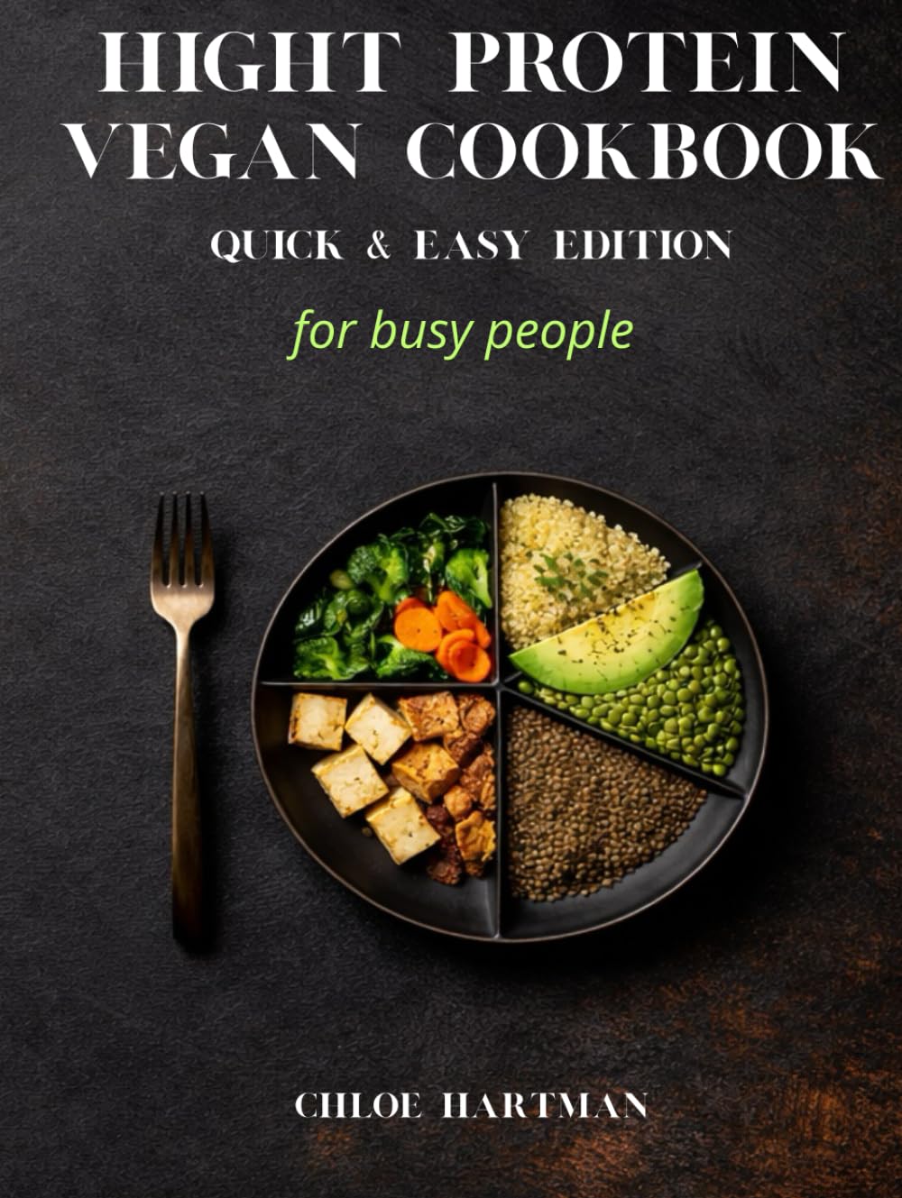 High Protein Vegan Cookbook - Quick & Easy Edition for busy peolple: Plant-Based Recipes for Busy People, 30 Minutes or Less, Full Macros