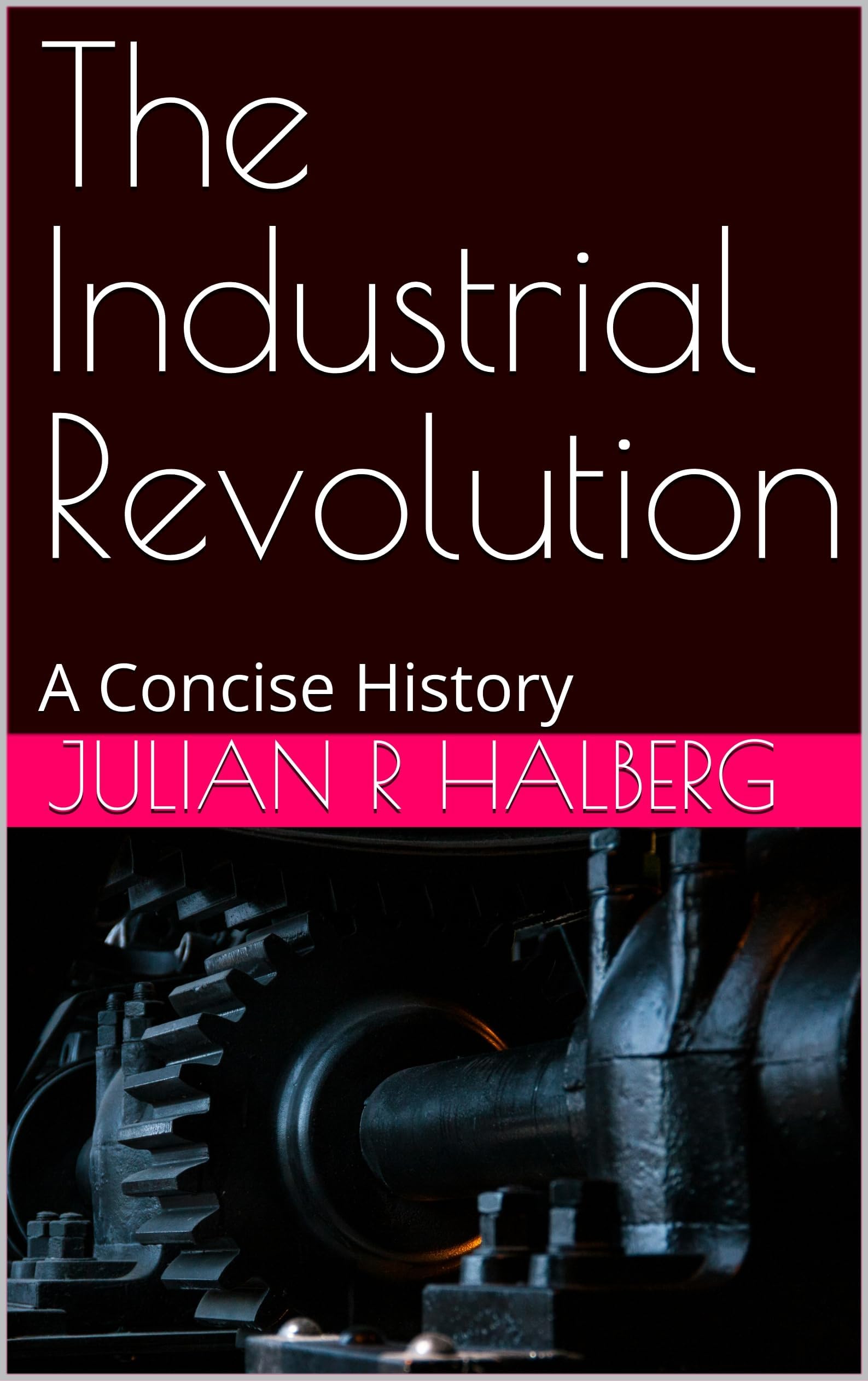 The Industrial Revolution: A Concise History