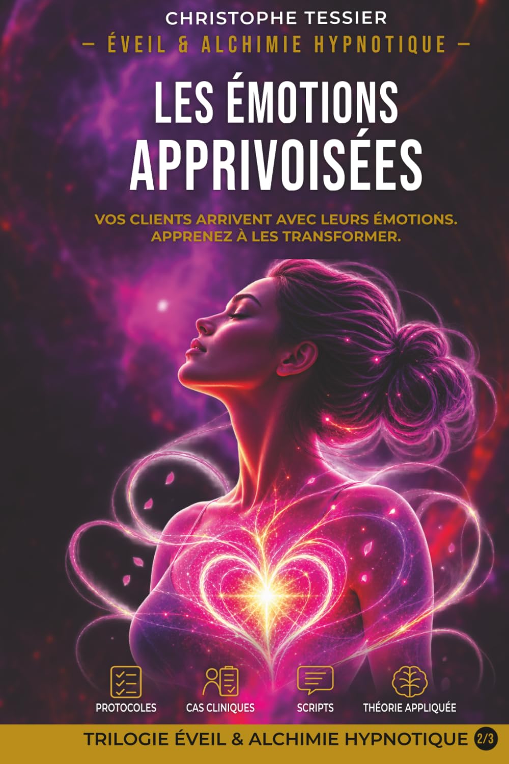 Les Émotions Apprivoisées: Comprendre et transformer vos émotions par l'hypnose (Éveil & Alchimie Hypnotique)