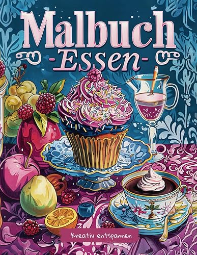 Malbuch Essen: Malbuch für Erwachsene und Jugendliche ab 12 Jahre. 40 köstliche Essensmotive für Stressmanagement und Entspannung