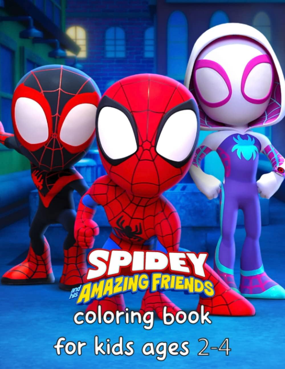 spidey and his amazing friends coloring book for kids ages 2-4: Spídey and His Amazing Friends Coloring Pages for Boys, Girls, Kids, Ages 4-8, Ages ... Idea for Spídey and His Amazing Friends Fans!