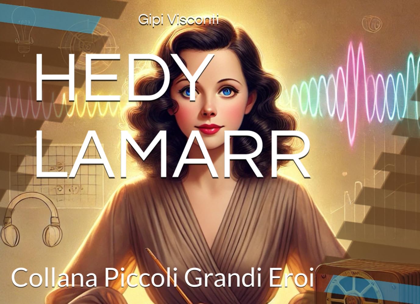 HEDY LAMARR: La bambina che inventò il futuro