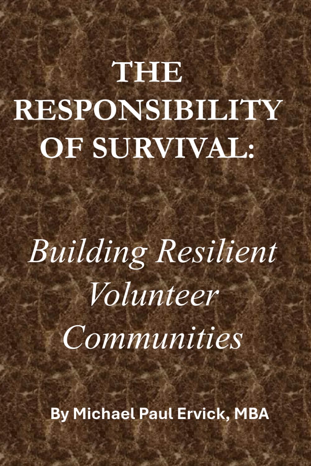 THE RESPONSIBILITY OF SURVIVAL:: Building Resilient Volunteer Communities (The First Economy)