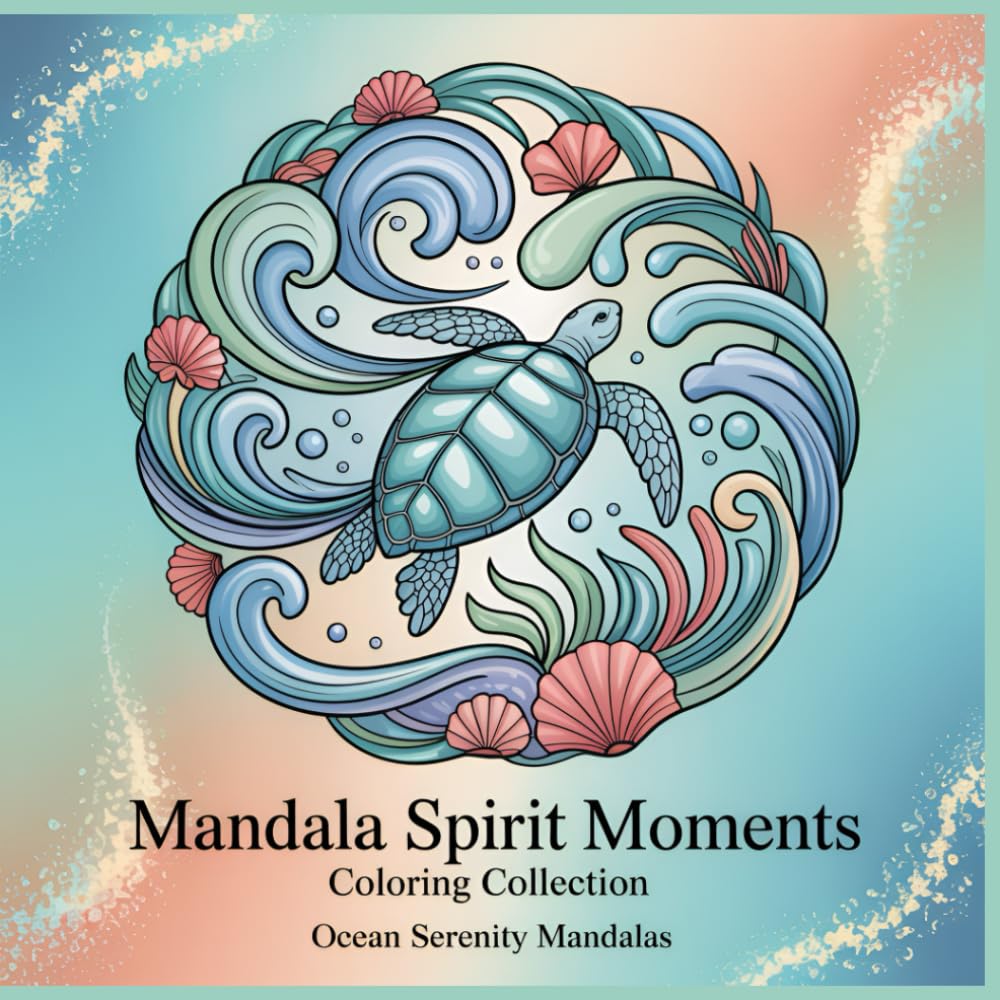 Ocean Serenity Mandalas: A Tranquil Coloring Book Inspired by the Calm of the Sea (Series Overview — Mandala Spirit Moments Coloring Collection)
