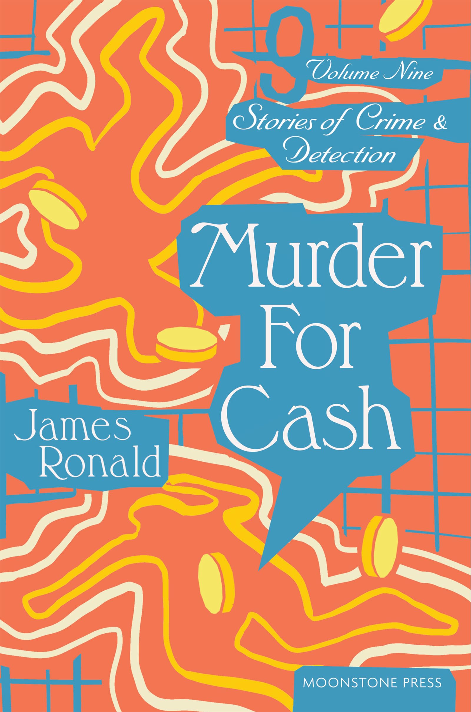 Murder for Cash: Stories of Crime and Detection: Stories of Crime & Detection Vol 9 (James Ronald Stories of Crime & Detection)