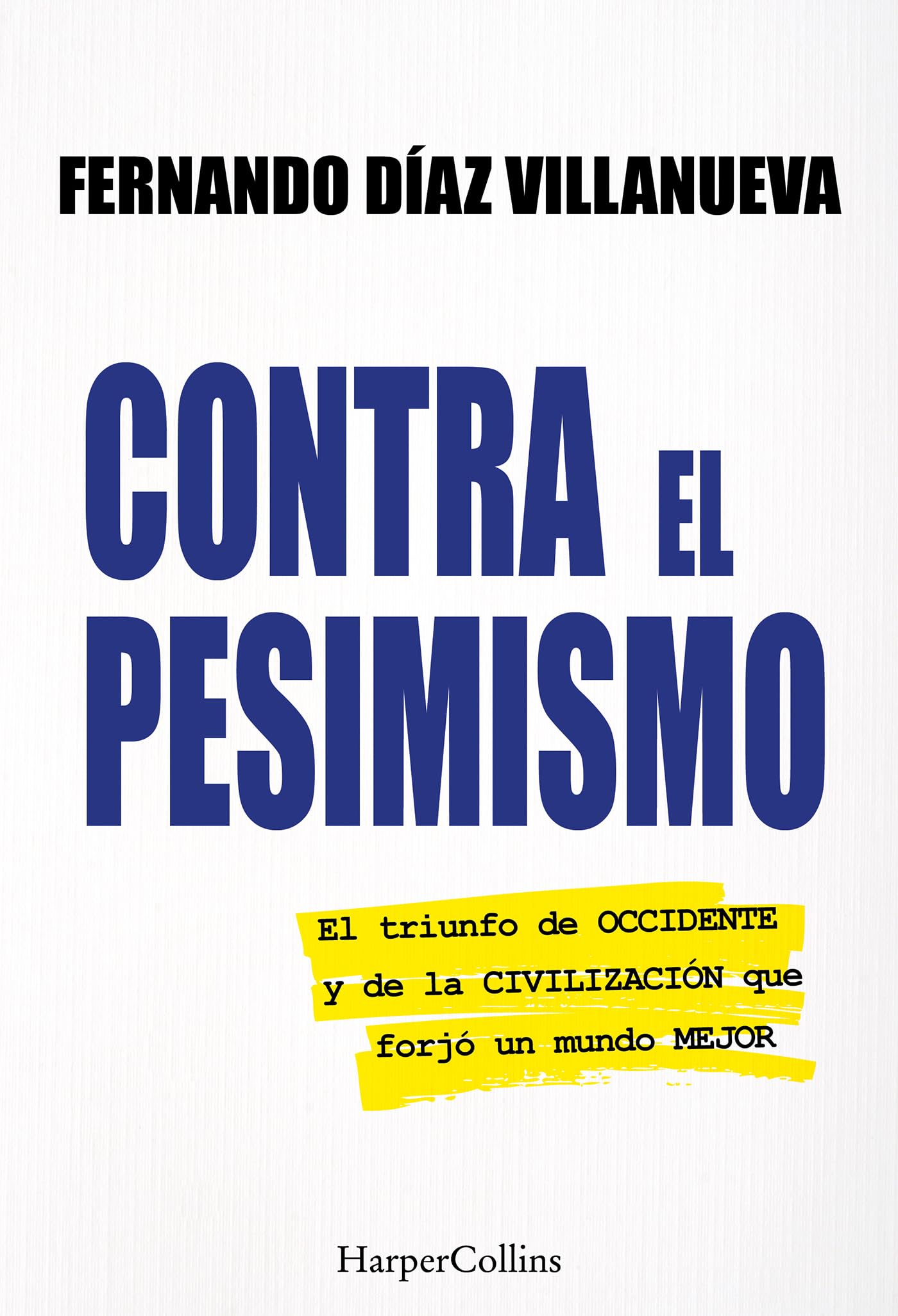 Contra el pesimismo: El triunfo de Occidente y de la civilización que forjó un mundo mejor.