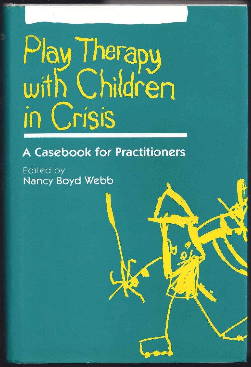 Play Therapy with Children in Crisis A Casebook for