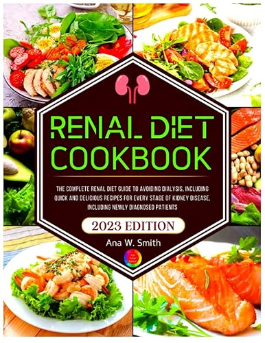 Renal diet Cookbook: The Complete Renal Diet Guide to Avoiding Dialysis, Quick And Delicious Recipes For Every Stage Of Kidney Disease, Including Newly Diagnosed Patients