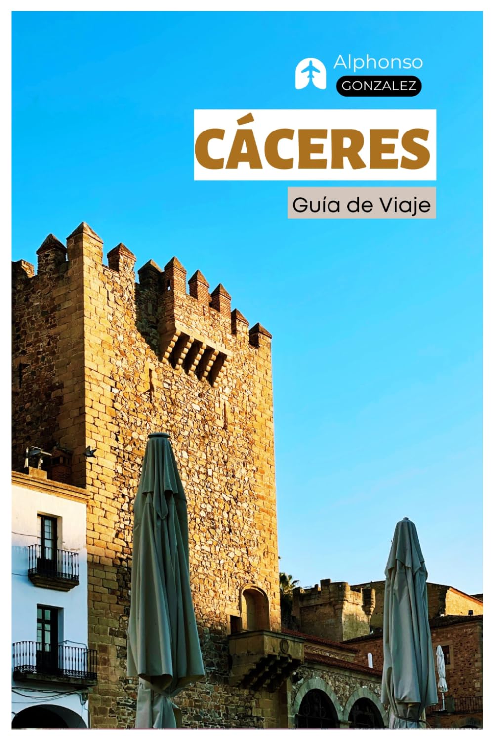 Caceres Guía de Viaje: Atracciones, pueblos medievales, gastronomía y excursiones de un día por Extremadura con itinerarios
