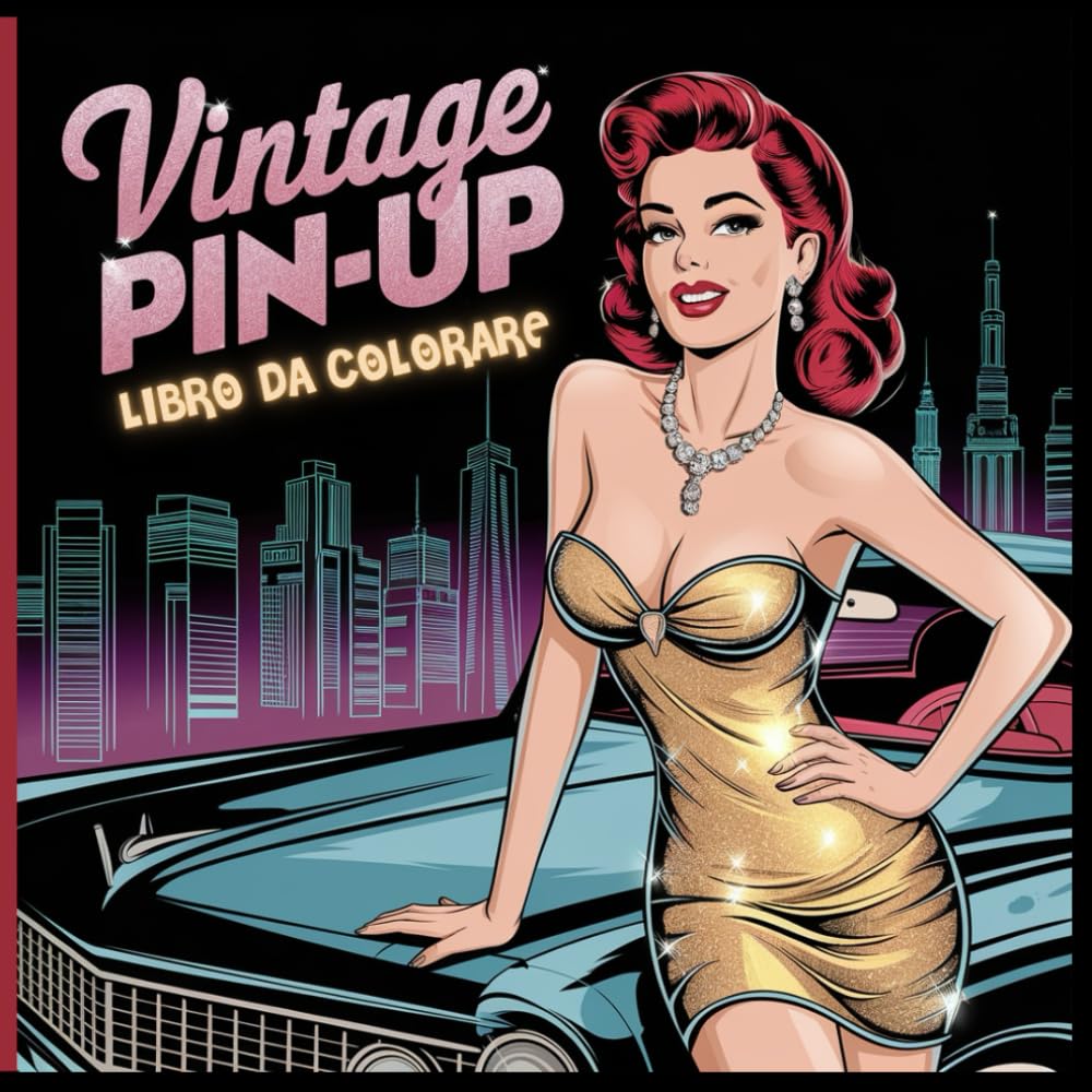 Vintage Pin-Up: Libro da Colorare per Adulti – Disegni Pin-Up Retrò, Moda e Bellezza, Relax, Creatività e Mindfulness.