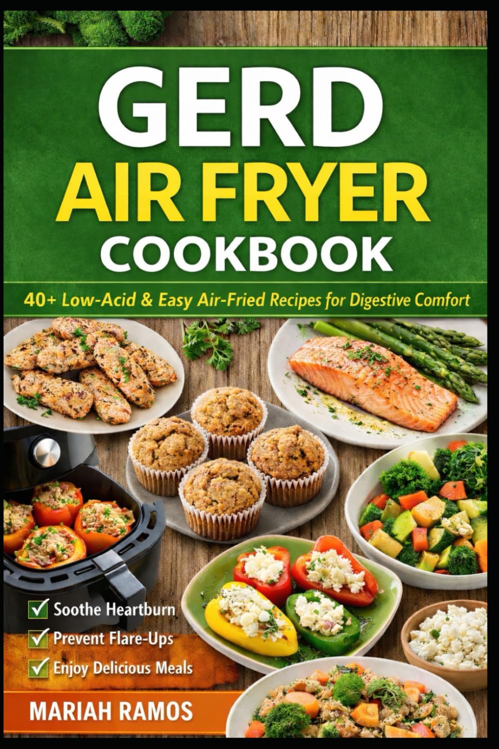GERD AIR FRYER COOKBOOK: 40+ Low-Acid & Easy Air-Fried Recipes for Digestive Comfort