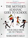 The Mother's Almanac Goes to School: Your Child from Six to Twelve