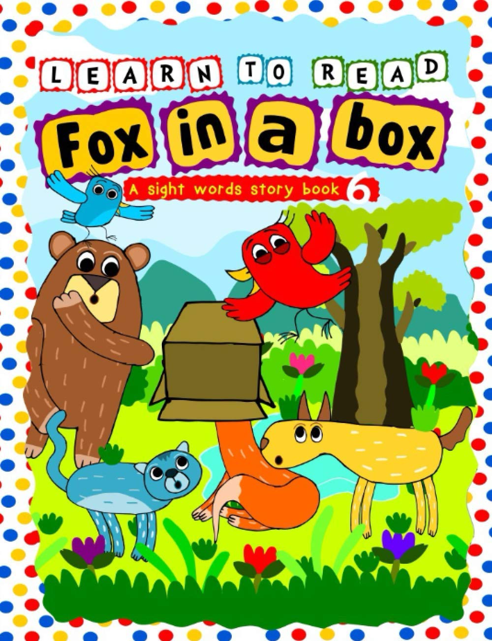 Learn to Read with Sight Words: Fox in a Box - A Sight Words Story Book: An Easy Reader for Beginners, Toddlers, Preschool, Kindergarten and 1st Graders for the words (IN, IT, IS, THE, NOT)