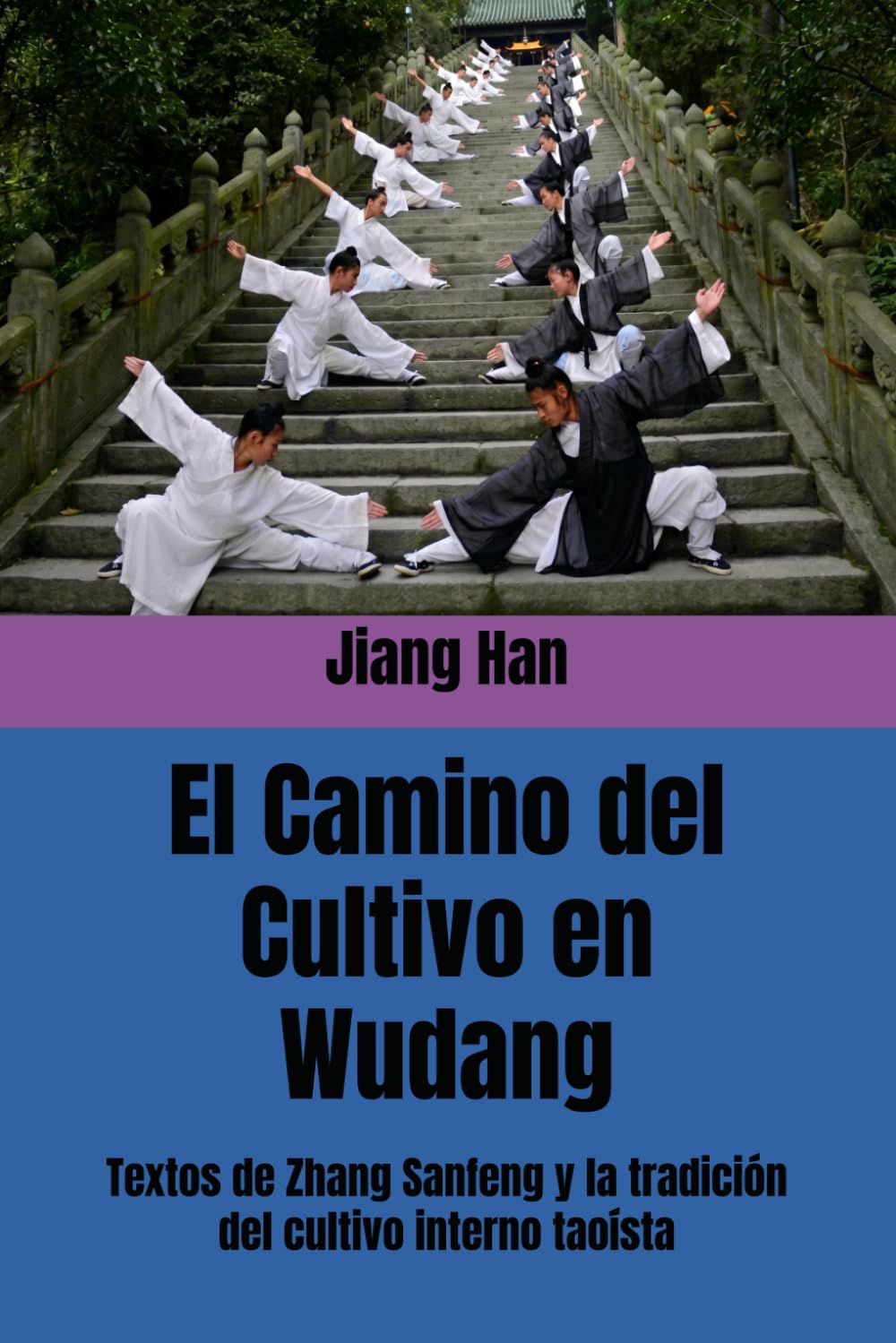 El Camino del Cultivo en Wudang: Textos de Zhang Sanfeng y la tradición del cultivo interno taoísta (Serie de libros sobre el cuidado de la salud taoísta y la alquimia interna)
