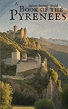 A Book of the Pyrenees: Exploring the Myth, History, and Landscape of a Timeless Mountain Range (Annotated)