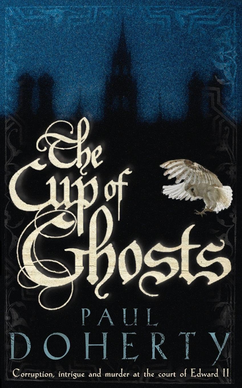 The Cup of Ghosts (Mathilde of Westminster 1) By Dr Paul Doherty
