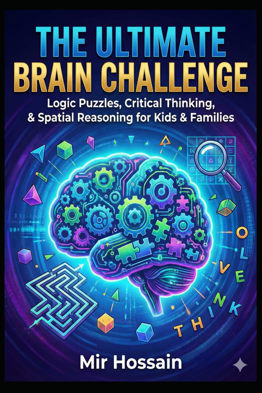 THE ULTIMATE BRAIN CHALLENGE VOLUME 1: Logic Puzzles • Detective Case Files • Brain Teasers For Smart Kids & Families