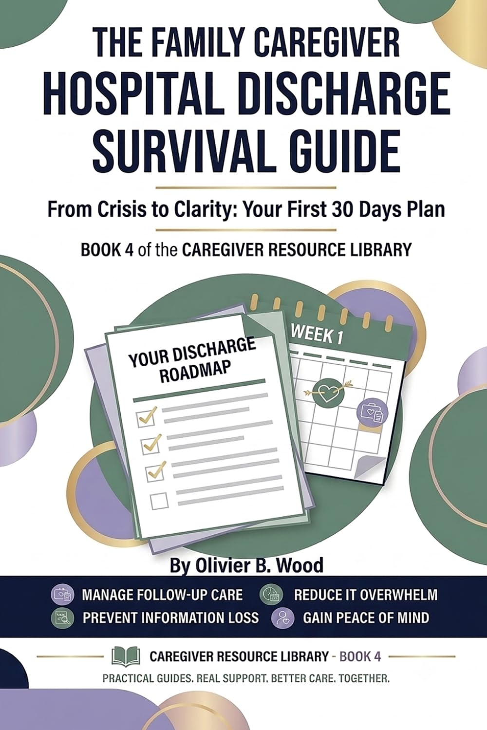 The Family Caregiver Hospital Discharge Survival Guide: A Practical Step-by-Step System for Managing the First 30 Days After a Hospital Stay (Caregiver Resource Library)