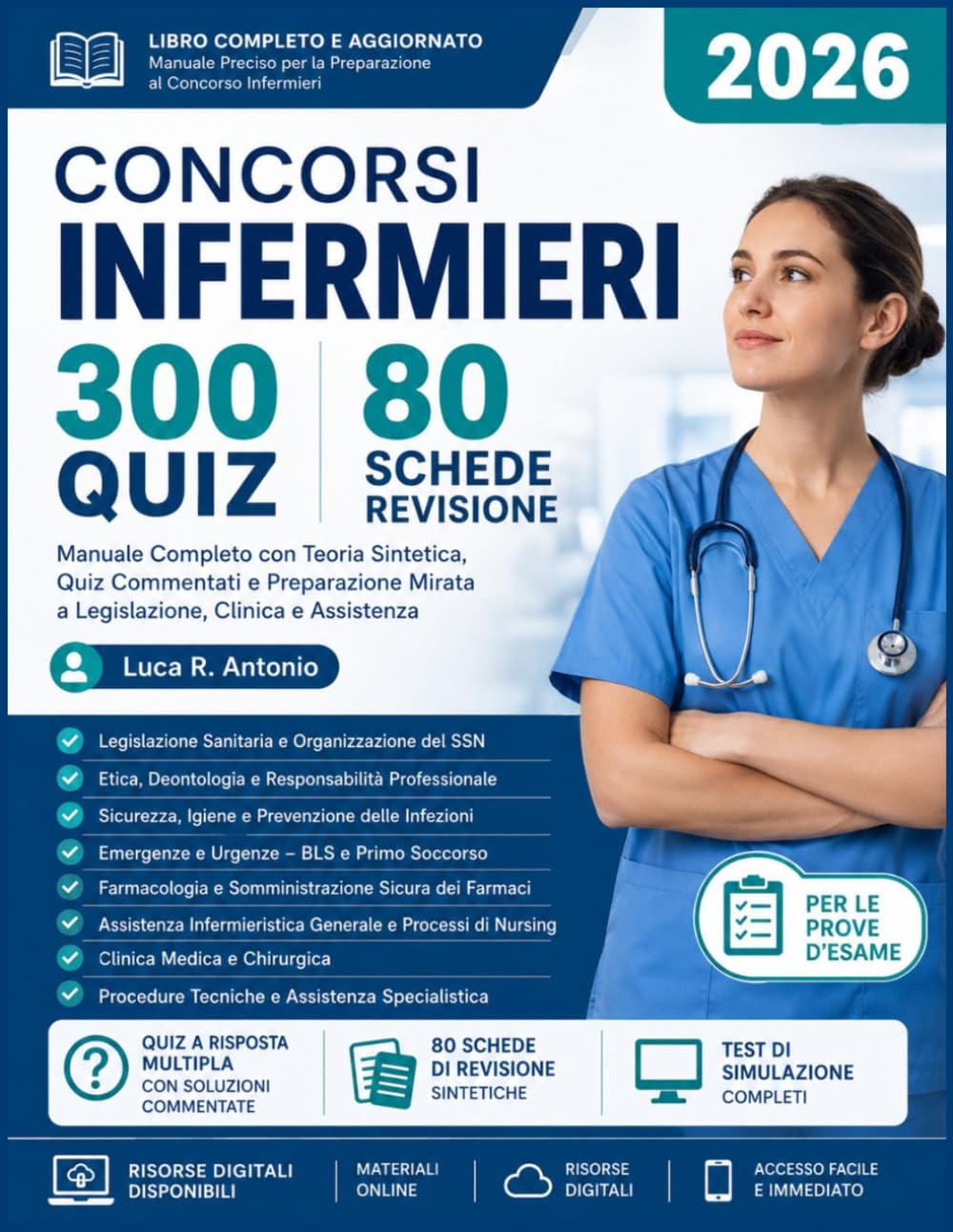 Concorsi Infermieri 2026: 300 Quiz + 80 Schede Revisione. Manuale Completo con Teoria Sintetica, Quiz Commentati e Preparazione Mirata a Legislazione, Clinica e Assistenza