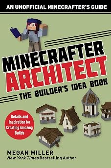 Minecrafter Architect The Builders Idea Book Details and Inspiration for Creating Amazing Builds Architecture for Minecrafters