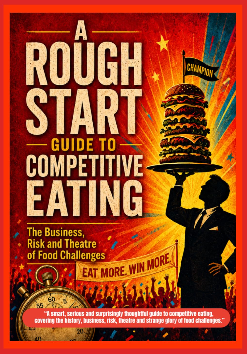 A Rough Start Guide To Competitive Eating: 11 (A Rough Start Guide : Side Hustle To International Business)