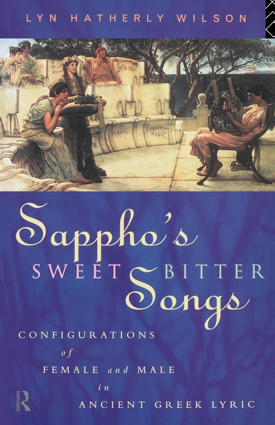 Sappho's Sweetbitter Songs: Configurations of female and male in ancient Greek Lyric