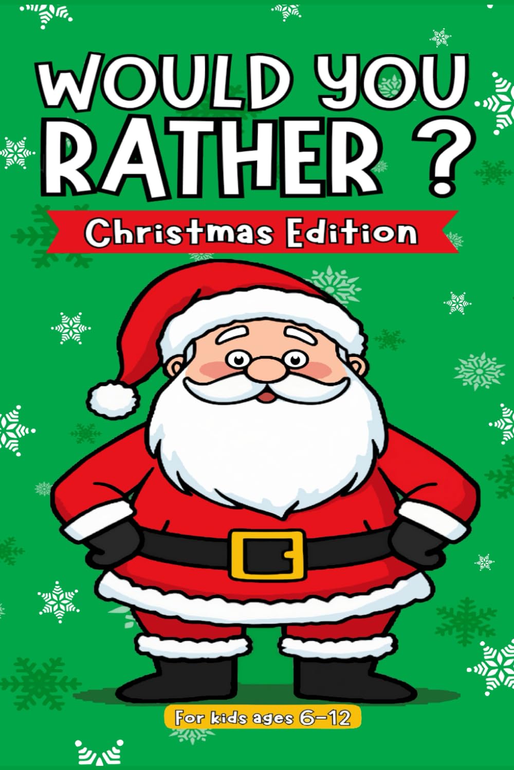 Would You Rather Christmas Edition For Kids Ages 6-12: A Silly Christmas Themed Interactive Joke Book For Kids | Try Not To Laugh Christmas Challenge | Stocking Stuffers
