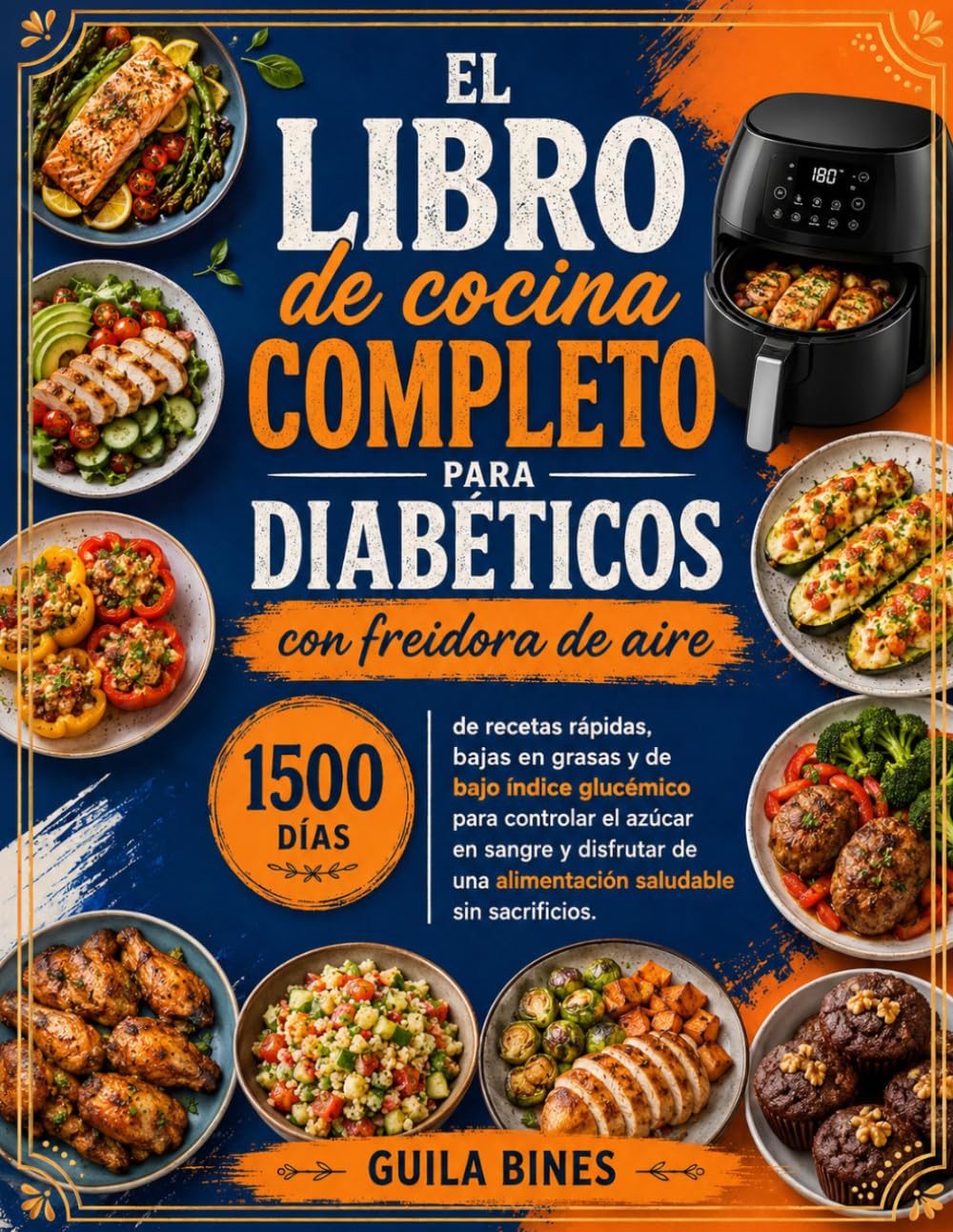El libro de cocina completo para diabéticos con freidora de aire: 1500 días de recetas rápidas, bajas en grasas y de bajo índice glucémico para controlar el azúcar en sangre y disfrutar de una aliment