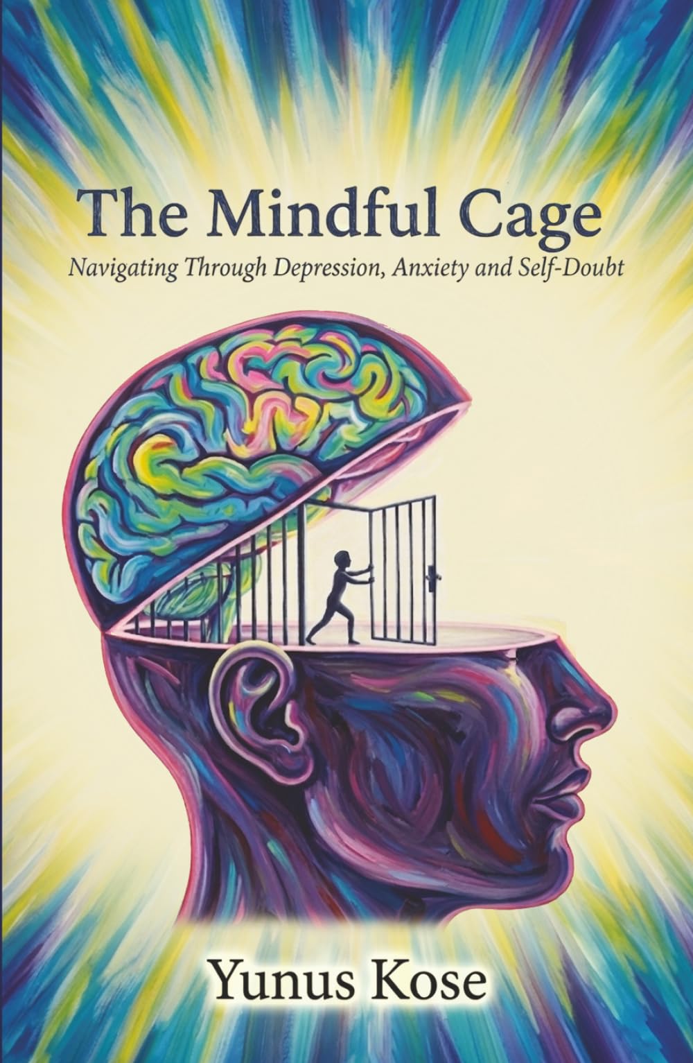 THE MINDFUL CAGE: Navigating Through Depression, Anxiety and Self-Doubt