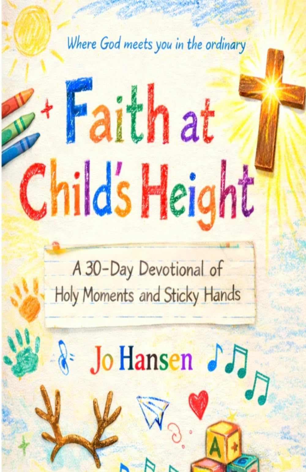 Faith at Child’s Height: A 30 devotional of holy moments and sticky hands