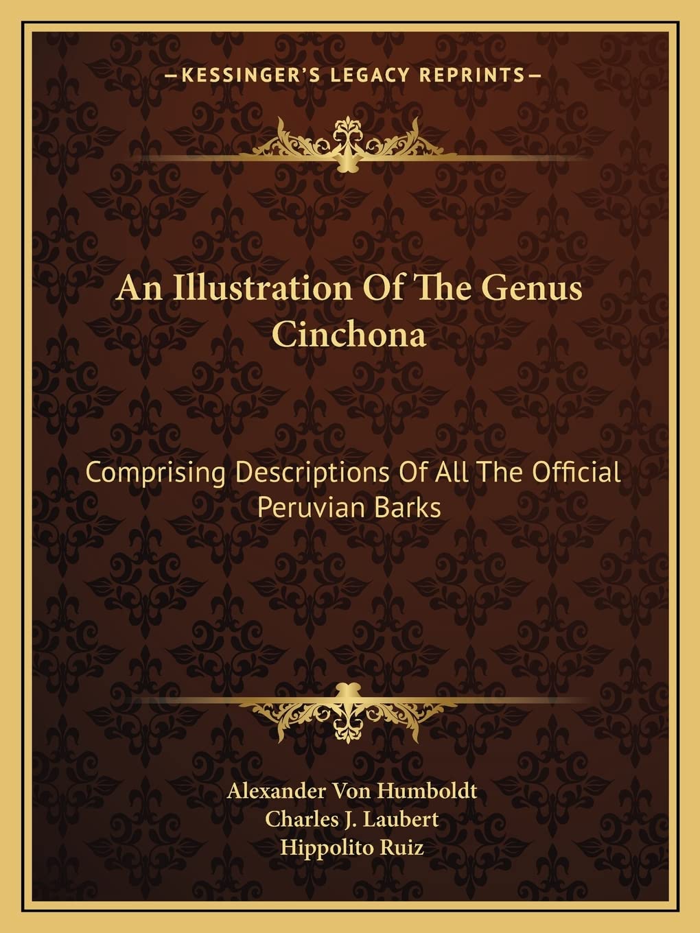 An Illustration Of The Genus Cinchona: Comprising Descriptions Of All The Official Peruvian Barks