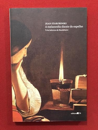 A melancolia diante do espelho: Três Leituras de Baudelaire