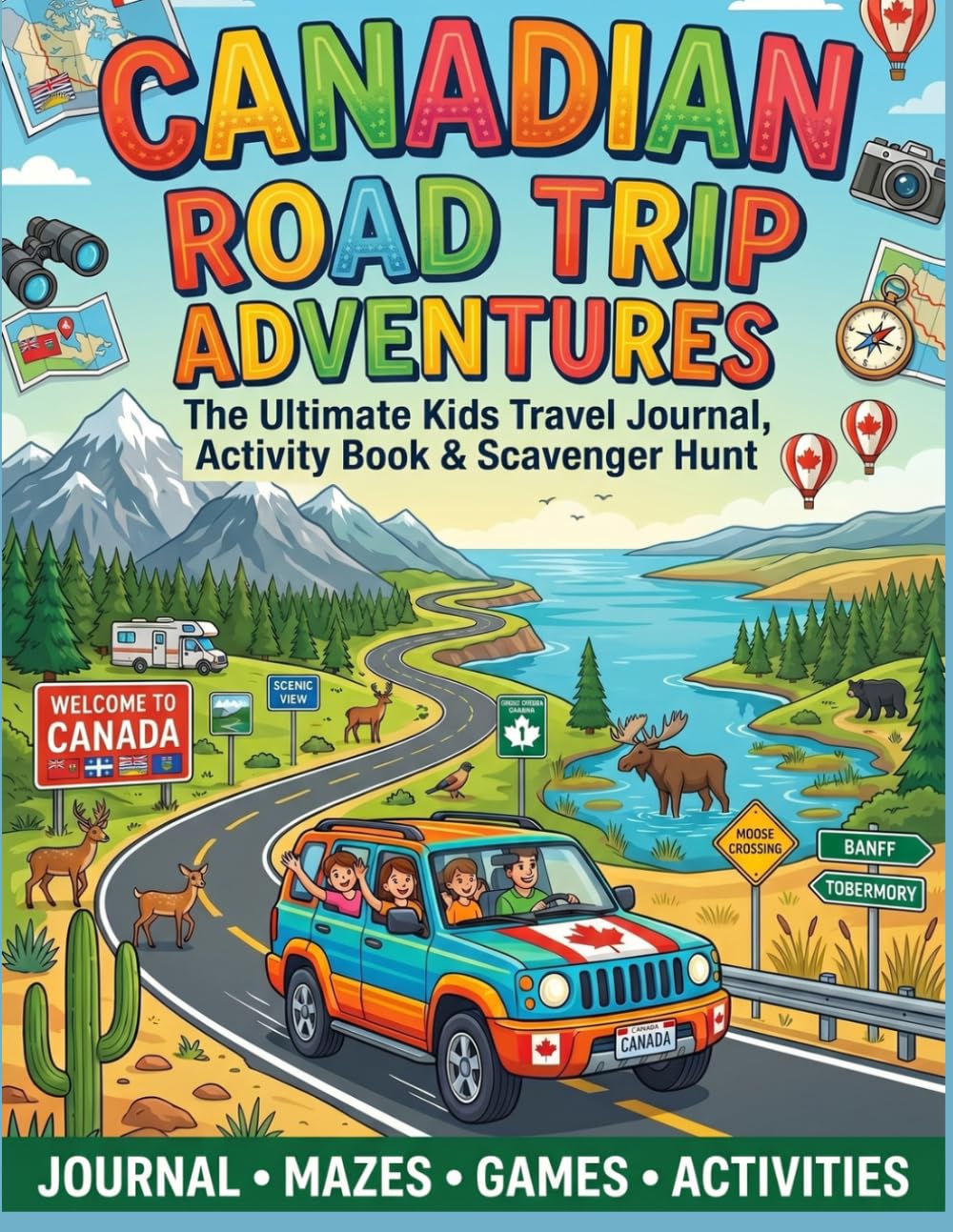 Canadian Road Trip Adventures: A Fun Kids Travel Activity Book & Scavenger Hunt for Road Trips Ages 6–14 (150 Pages of Games, Mazes & Memory Pages)