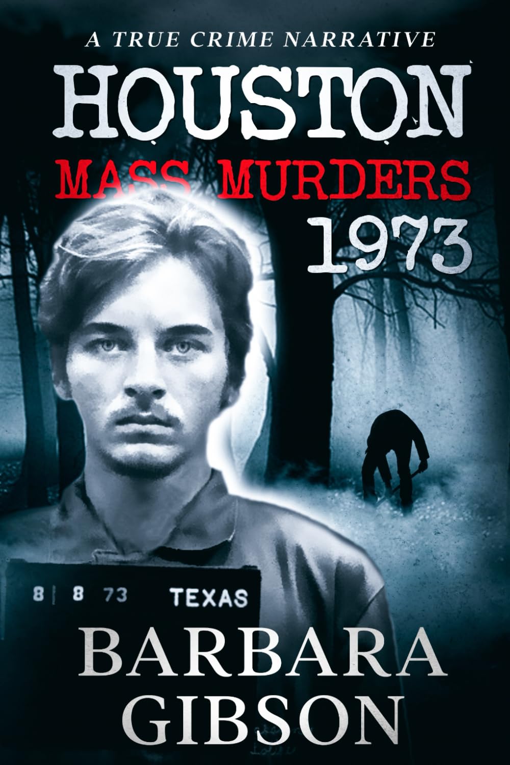 Houston Mass Murders – 1973: A True Crime Narrative