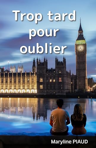 Trop tard pour oublier: Une romance contemporaine émouvante sur le destin de cœurs brisés, quand le passé et l’amour se croisent à nouveau...